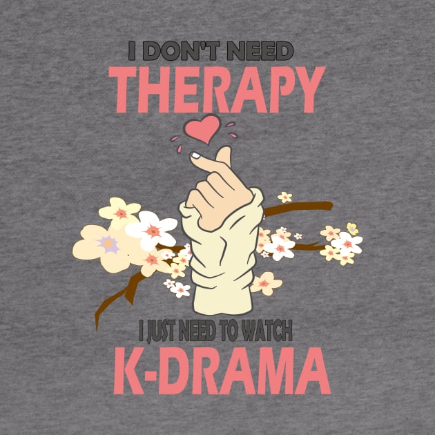 I don't need therapy I just need to watch K-drama..K-drama lovers cute gift by DODG99